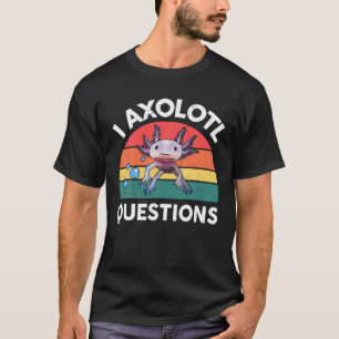 I Axolotl Questions Cute Axolotl Plush Kids Girls T-Shirt