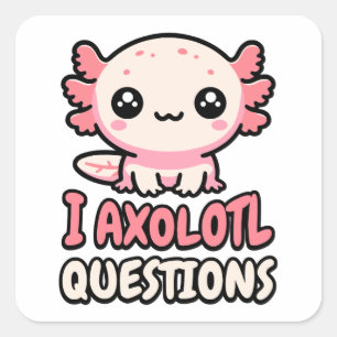 I Axolotl Questions! Cute Axolotl Pun Square Sticker