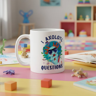 I Axolotl Questions, Cute Axolotl Quote  Coffee Mug