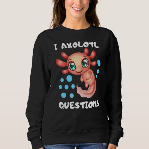 I Axolotl Questions Cute Axolotl Sayings Kids Outf Sweatshirt