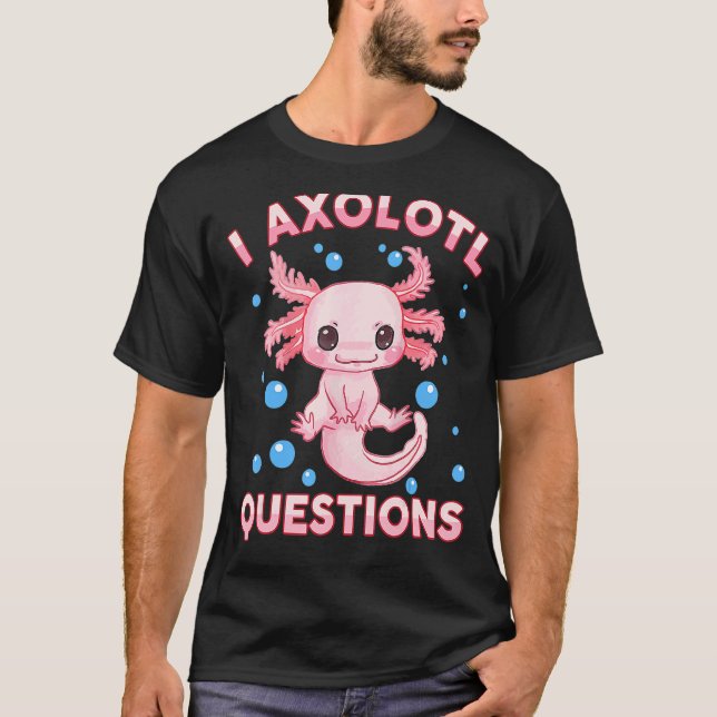 I Axolotl Questions Cute Axolotl-Shirt Kids Girl Y T-Shirt (Front)