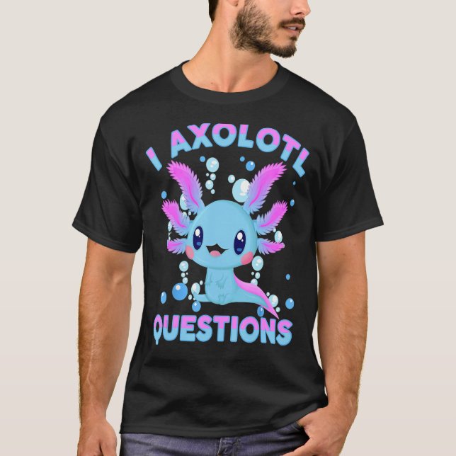 I Axolotl Questions Cute Axolotl-Shirt Kids Girl Y T-Shirt (Front)