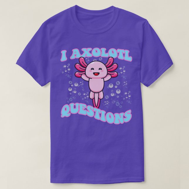 I Axolotl Questions Cute Axolotl T-Shirt (Design Front)
