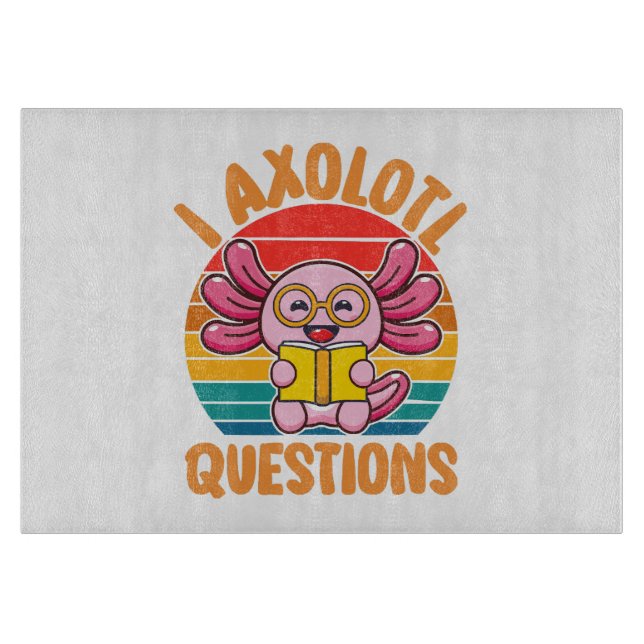 I Axolotl Questions Cutting Board (Front)