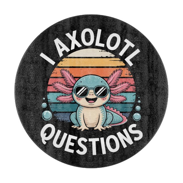 I Axolotl Questions Cutting Board (Front)