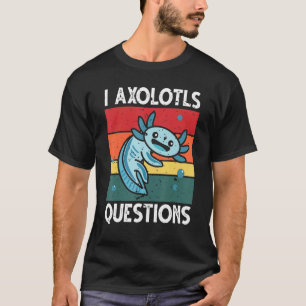 I Axolotl Questions Education Instructor Preschool T-Shirt