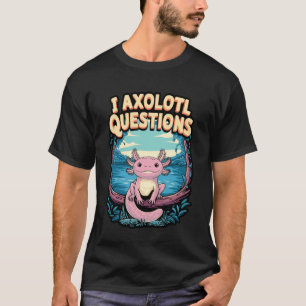 I Axolotl Questions Funny Amphibian Pun T-Shirt