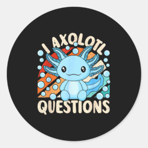I Axolotl Questions Funny Axolotl Kawaii Men Women Classic Round Sticker