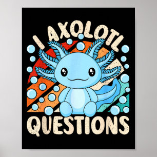 I Axolotl Questions Funny Axolotl Kawaii Men Women Poster