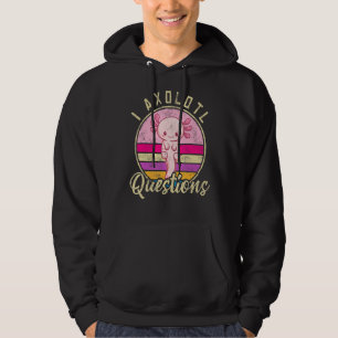 I Axolotl Questions Funny & Cute Axolotl Sayings K Hoodie