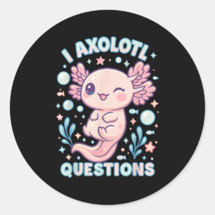 I Axolotl Questions Funny Cute Pun Design  Classic Round Sticker