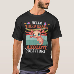 I Axolotl Questions Hello Third Grade Kawaii Back T-Shirt