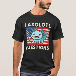 I Axolotl Questions Kids Adult Mexican Walking Fis T-Shirt