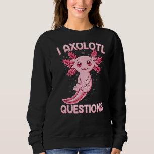 I Axolotl Questions Kids Boys Girls Cute Axolotl Sweatshirt