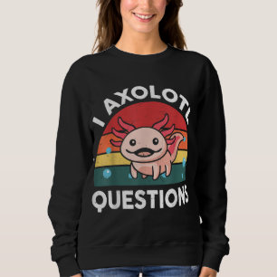 I Axolotl Questions Kids Boys Girls Cute Axolotl Sweatshirt