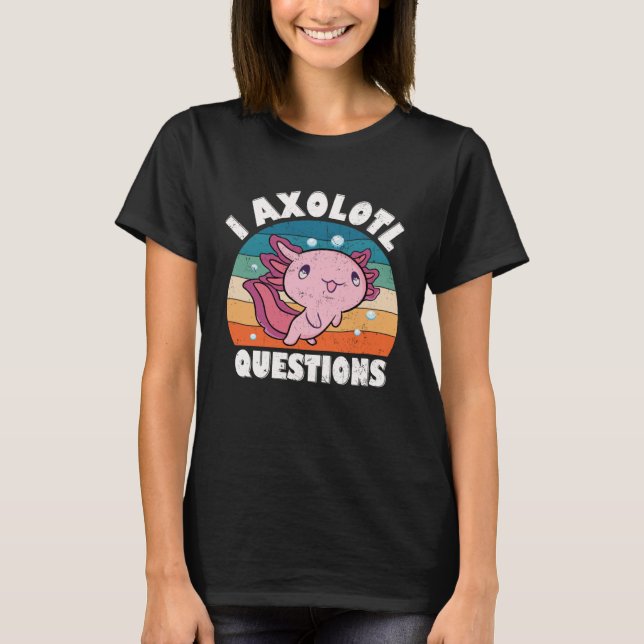 I Axolotl Questions Kids Boys Girls Cute Axolotl   T-Shirt (Front)