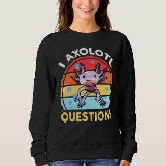 I Axolotl Questions Kids Men Women Retro Ambystoma Sweatshirt