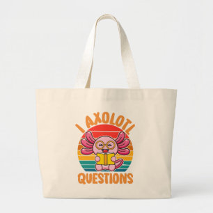 I Axolotl Questions Large Tote Bag