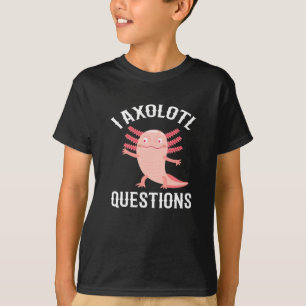 I Axolotl Questions Lotl T-Shirt