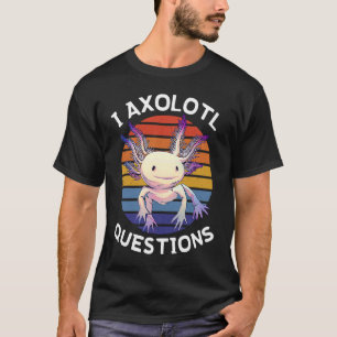 I Axolotl Questions Mexican Salamander Walking Fi T-Shirt