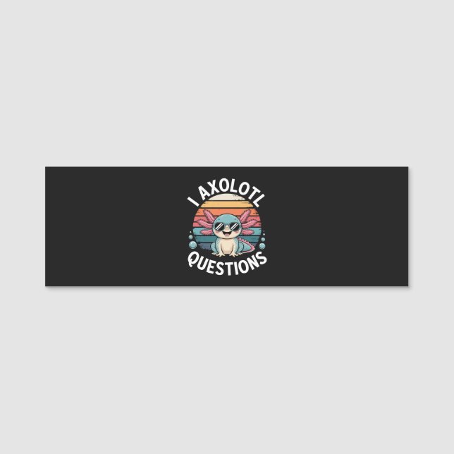 I Axolotl Questions Name Tag (Front)