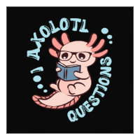 I Axolotl Questions