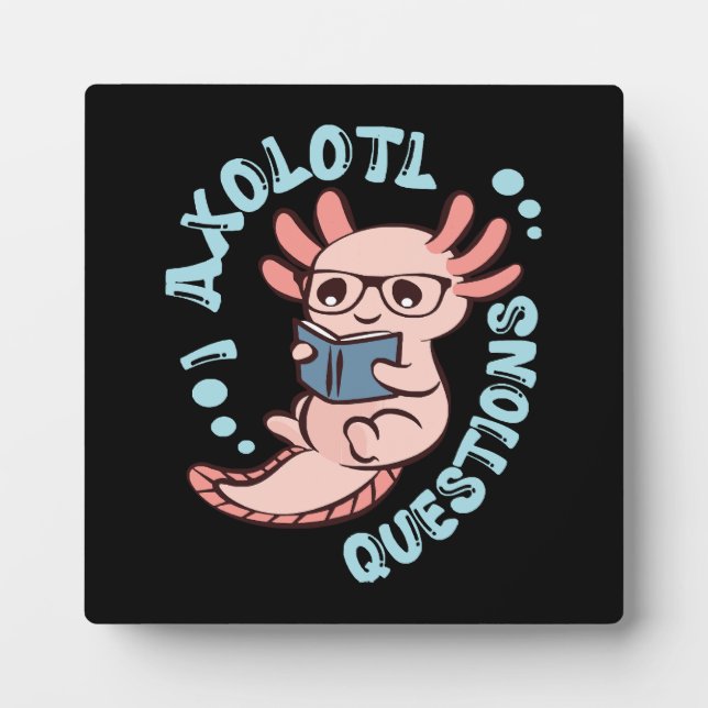 I Axolotl Questions Plaque (Front)
