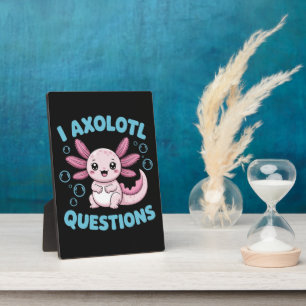 I Axolotl Questions Plaque