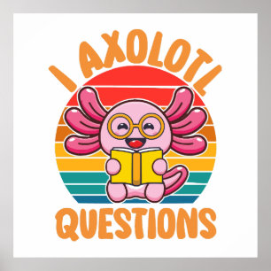 I Axolotl Questions Poster