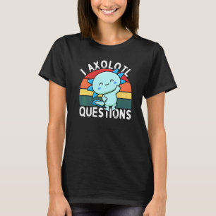 I Axolotl Questions Salamander Cute Lizard 1 T-Shirt