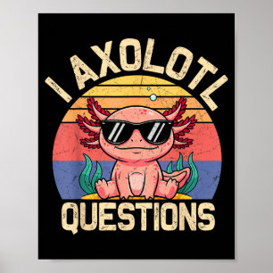 I Axolotl Questions Shirt Adults Youth Kids Retro  Poster