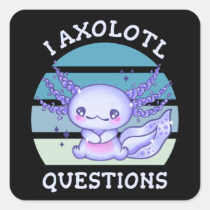 I axolotl questions square sticker