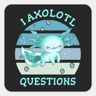 I axolotl questions square sticker
