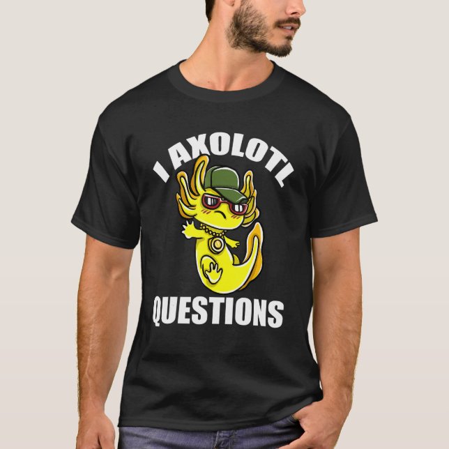 I Axolotl Questions T-Shirt (Front)