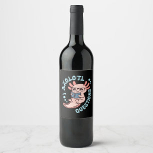 I Axolotl Questions Wine Label