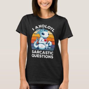 I Axolotl Sarcastic Questions Vintage Wine Humou T-Shirt
