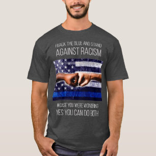 I back the blue and stand against racism  T-Shirt