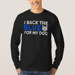 I Back The Blue For My Dog K 9 German Shepherd Pol T-Shirt