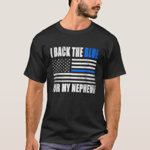 I Back The Blue for My Nephew Thin Blue Line Polic T-Shirt