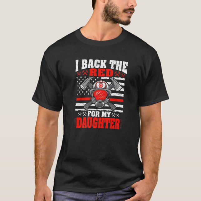 I Back The Red For My Daughter  Proud Firefighter  T-Shirt (Front)