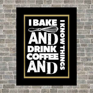 I Bake and drink coffee and I Know Things Poster
