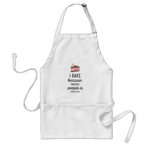 I Bake Because Funny White Aprons
