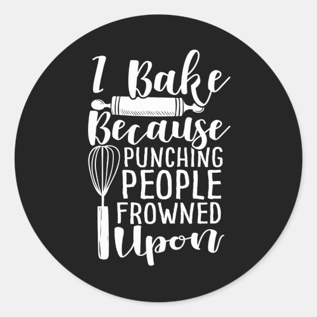 I Bake Because Punching People Frowned Upon Classic Round Sticker (Front)