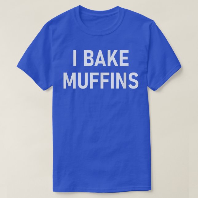 I Bake Muffins  T-Shirt (Design Front)