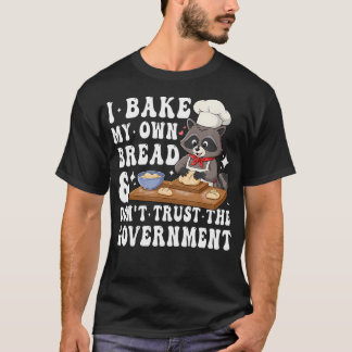 I Bake My Own Bread Funny Racoon Baking Cooking T-Shirt