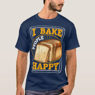 I Bake People Happy BACKPRINT  Bread Baking T-Shir T-Shirt