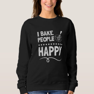 I Bake People Happy Bakers Pastry Chef 2 Sweatshirt