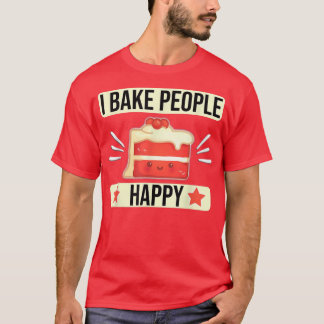 I Bake People Happy Cake Decorator Baking For Cake T-Shirt