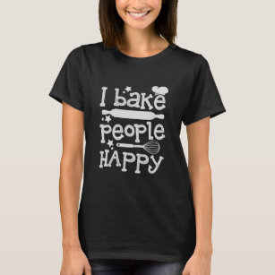 I Bake People Happy Chef Baker Baking T-Shirt