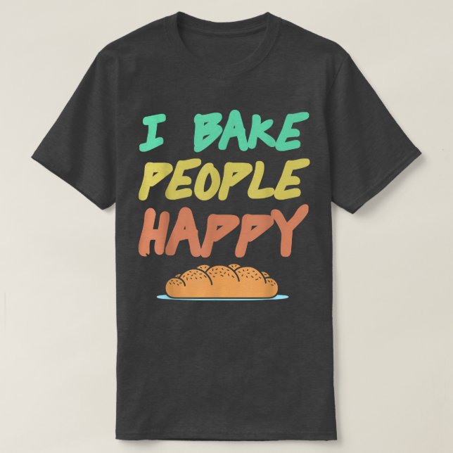 I Bake People Happy Retro Awesome Baking Design Pr T-Shirt (Design Front)
